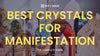 Best Crystals for Manifestation: Unlocking the Power for Your Goals