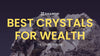 Best Crystals for Wealth: Harnessing Gemstones for Financial Prosperity